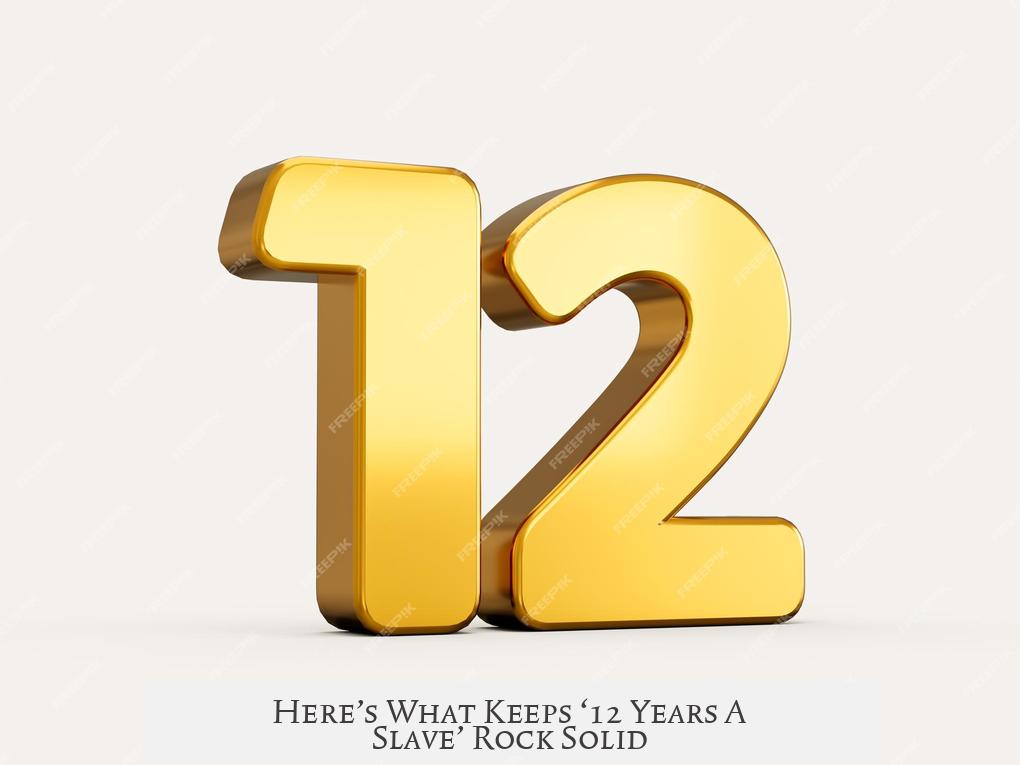 Here’s What Keeps ‘12 Years A Slave’ Rock Solid