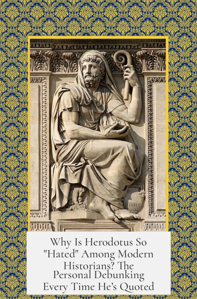 Why Is Herodotus So "Hated" Among Modern Historians? The Personal Debunking Every Time He’s Quoted