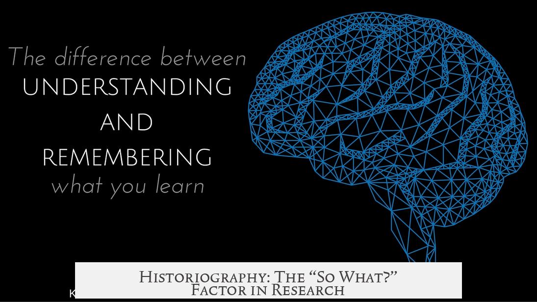 Historiography: The “So What?” Factor in Research