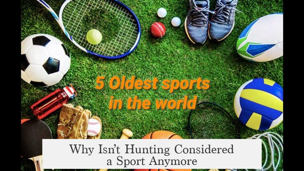 Why Isn’t Hunting Considered a Sport Anymore?
