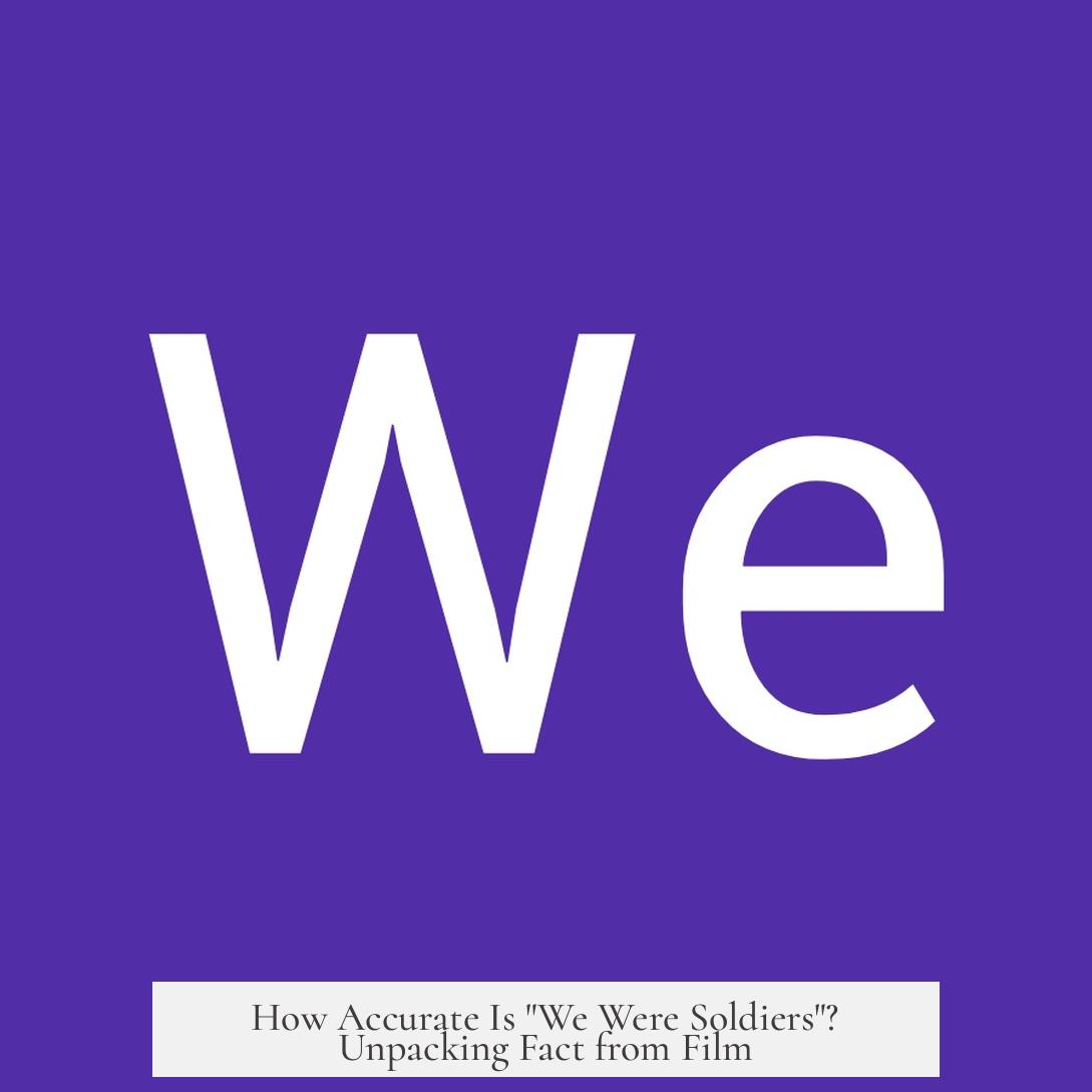 How Accurate Is "We Were Soldiers"? Unpacking Fact from Film