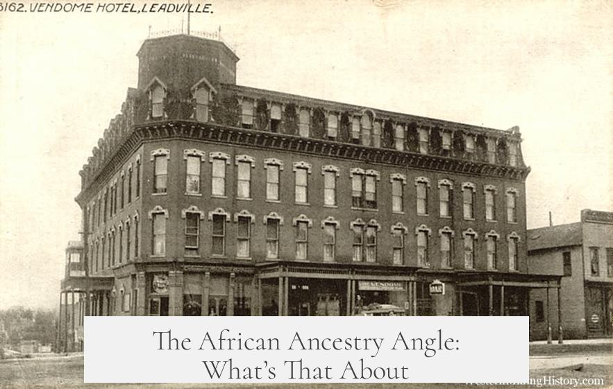 The African Ancestry Angle: What’s That About?