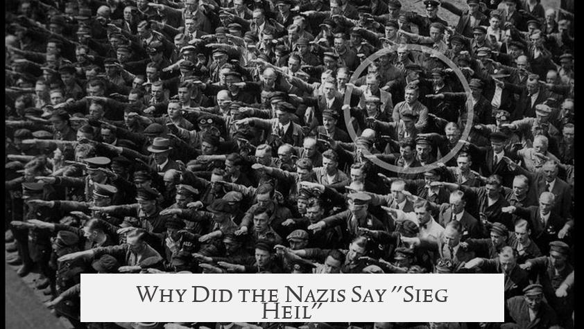 Why Did the Nazis Say "Sieg Heil"?