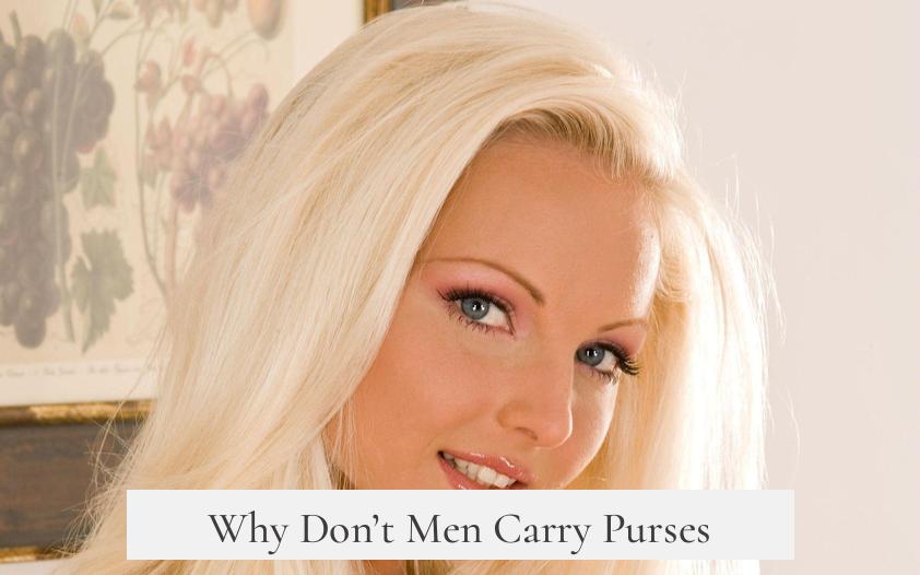 Why Don’t Men Carry Purses?