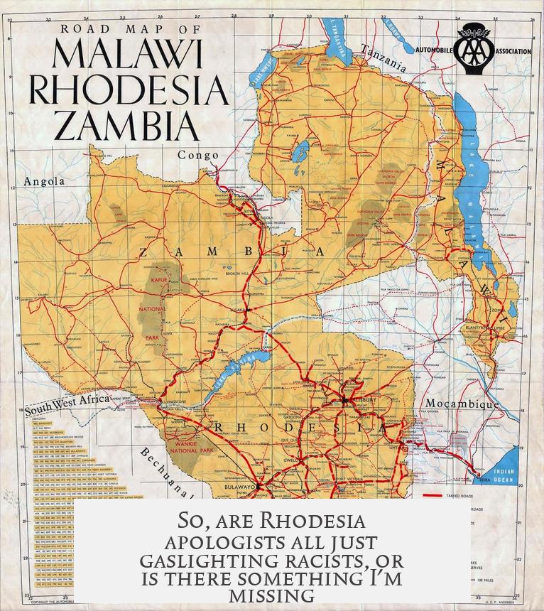 So, are Rhodesia apologists all just gaslighting racists, or is there something I'm missing?