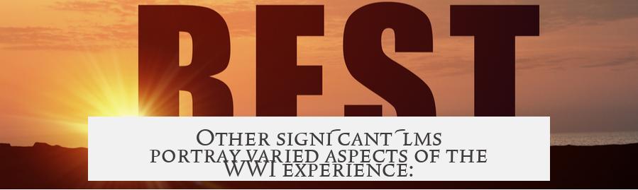 Other significant films portray varied aspects of the WWI experience: