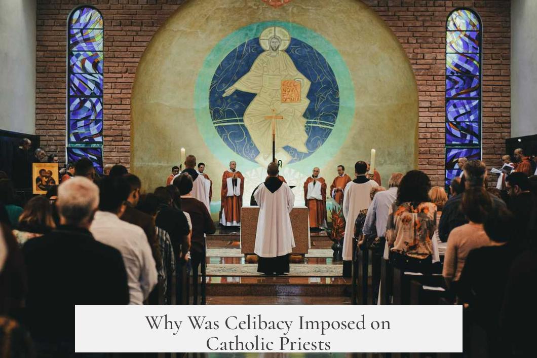 Why Was Celibacy Imposed on Catholic Priests?