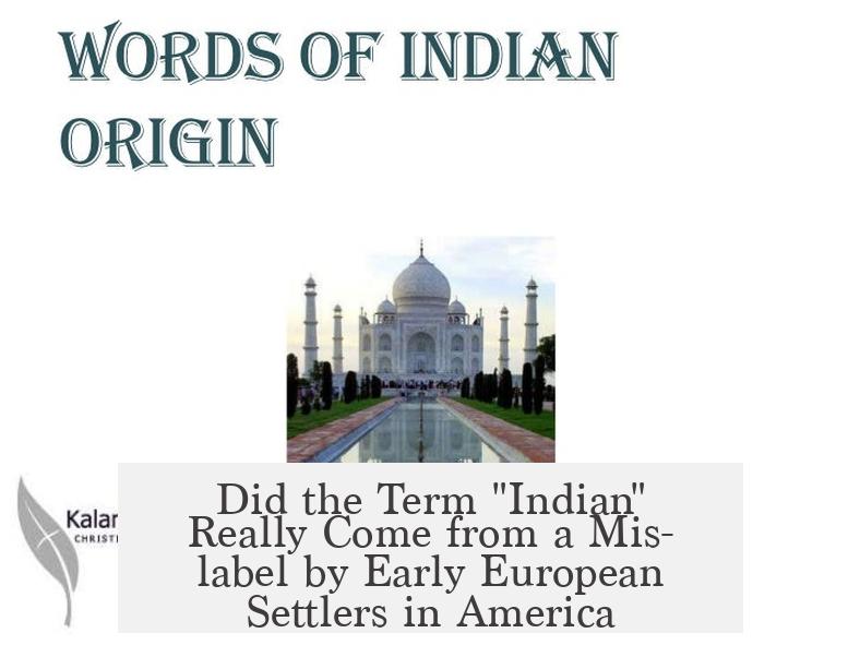 Did the Term "Indian" Really Come from a Mis-label by Early European Settlers in America?