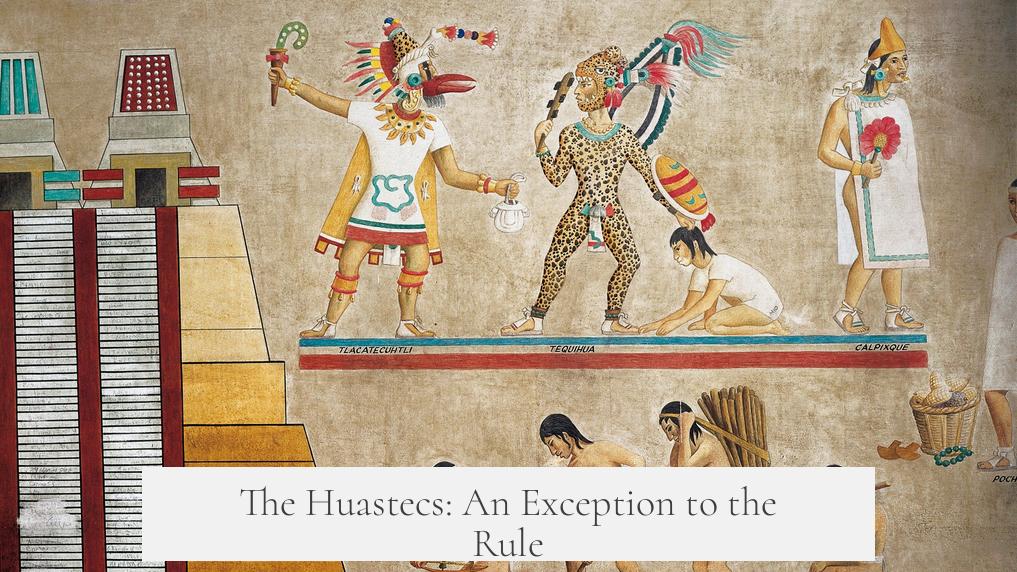 The Huastecs: An Exception to the Rule
