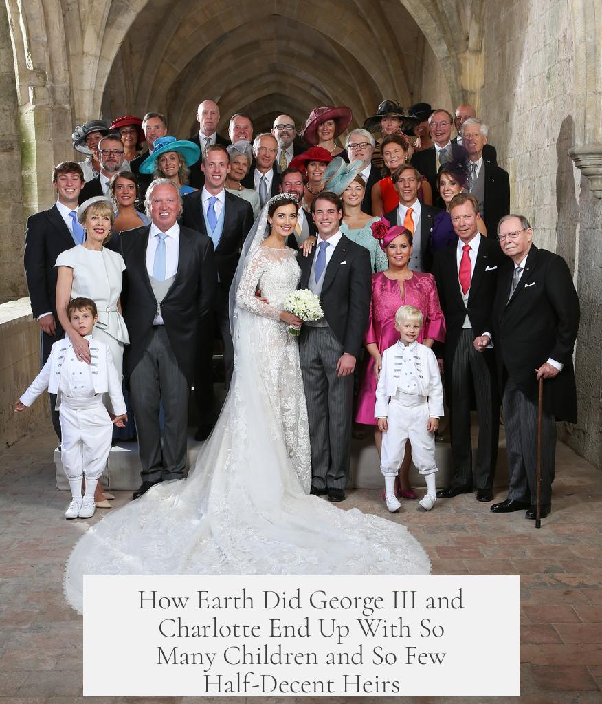 How Earth Did George III and Charlotte End Up With So Many Children and So Few Half-Decent Heirs?