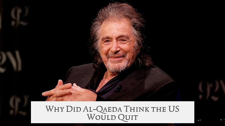 Why Did Al-Qaeda Think the US Would Quit?