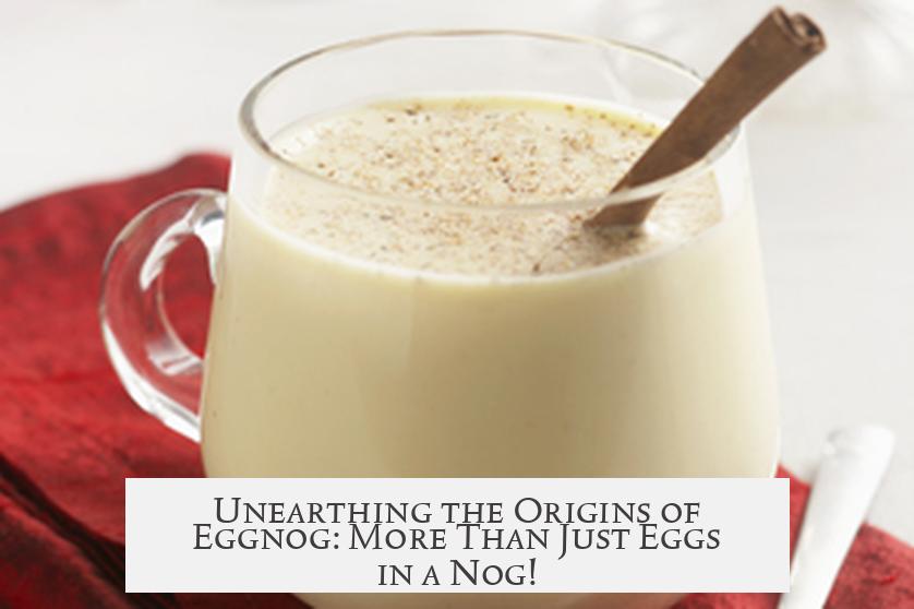 Unearthing the Origins of Eggnog: More Than Just Eggs in a Nog!