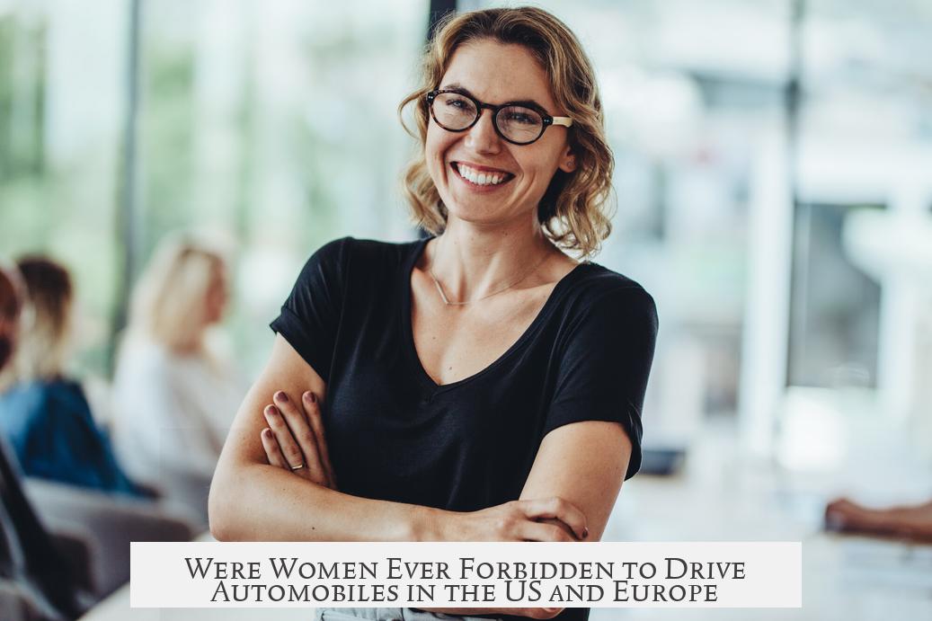 Were Women Ever Forbidden to Drive Automobiles in the US and Europe?