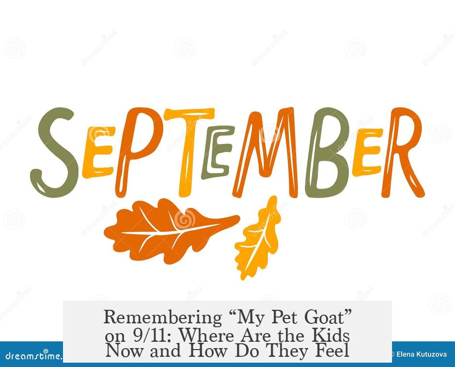 Remembering “My Pet Goat” on 9/11: Where Are the Kids Now and How Do They Feel?