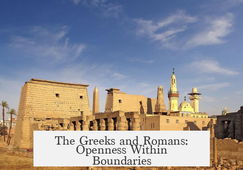 The Greeks and Romans: Openness Within Boundaries