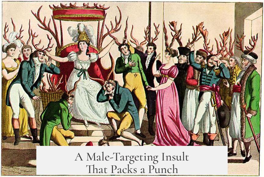 A Male-Targeting Insult That Packs a Punch