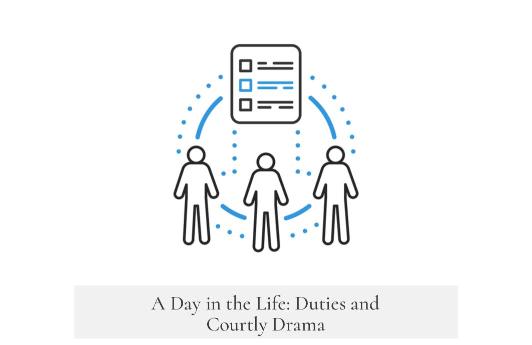 A Day in the Life: Duties and Courtly Drama