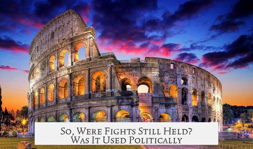 So, Were Fights Still Held? Was It Used Politically?