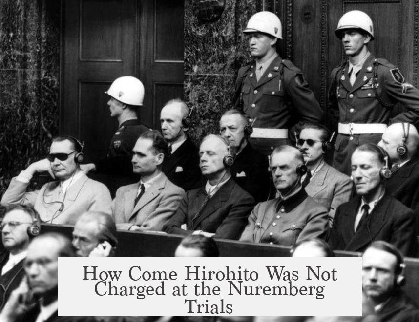How Come Hirohito Was Not Charged at the Nuremberg Trials?