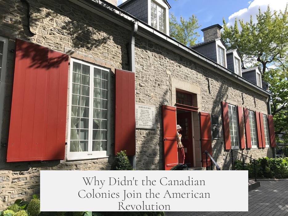 Why Didn't the Canadian Colonies Join the American Revolution?