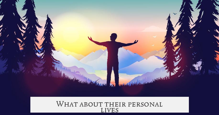 What about their personal lives?