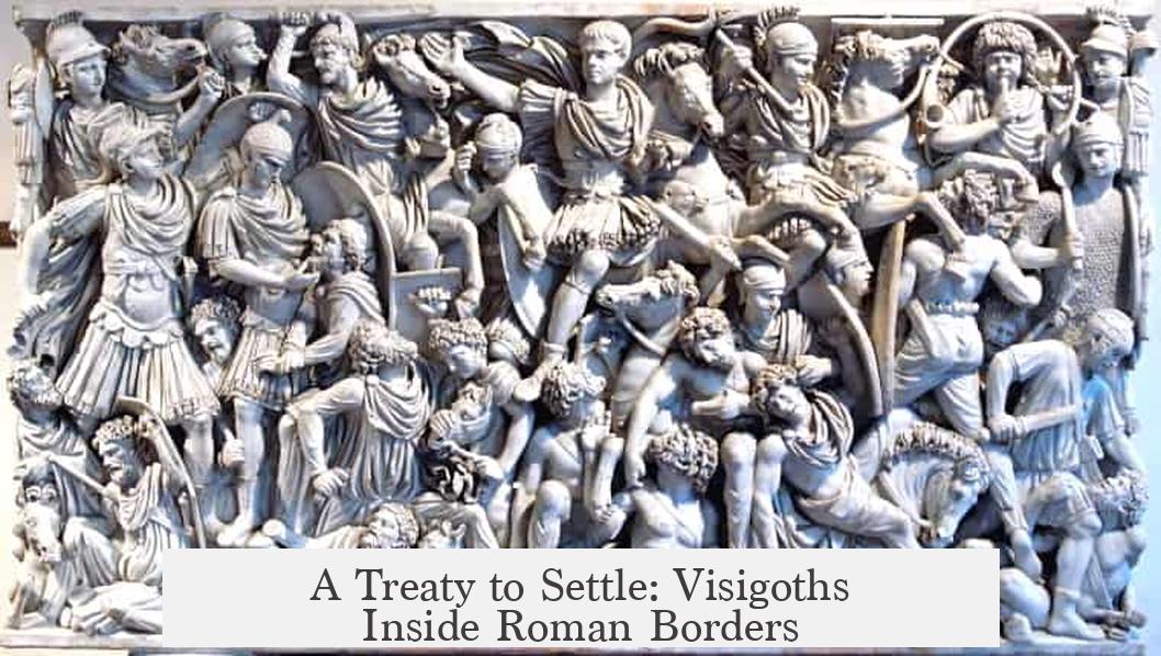 A Treaty to Settle: Visigoths Inside Roman Borders