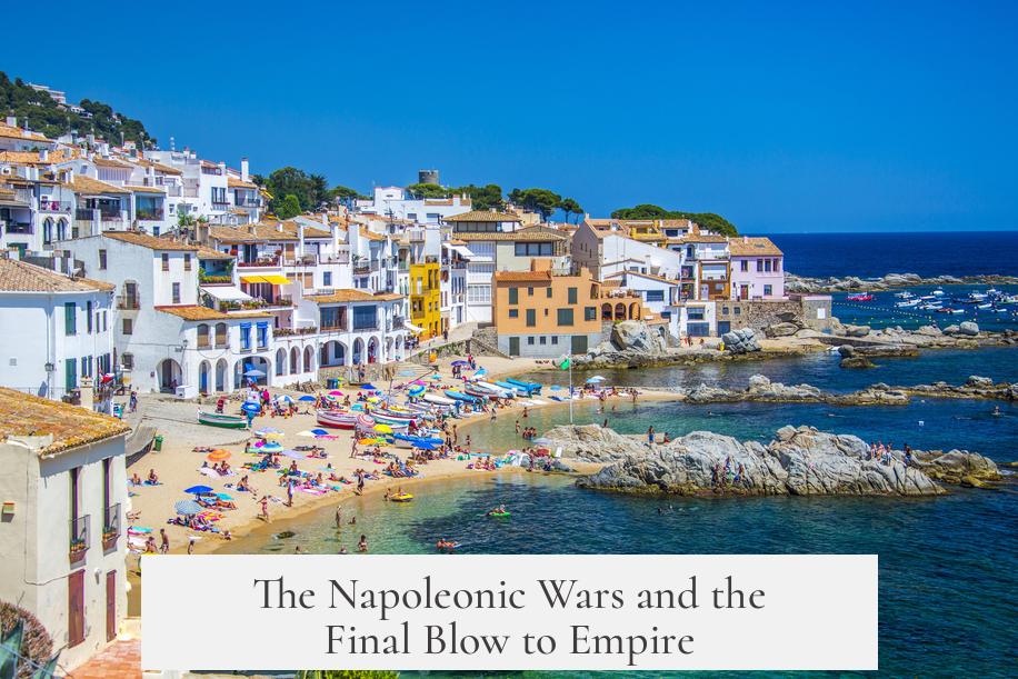 The Napoleonic Wars and the Final Blow to Empire