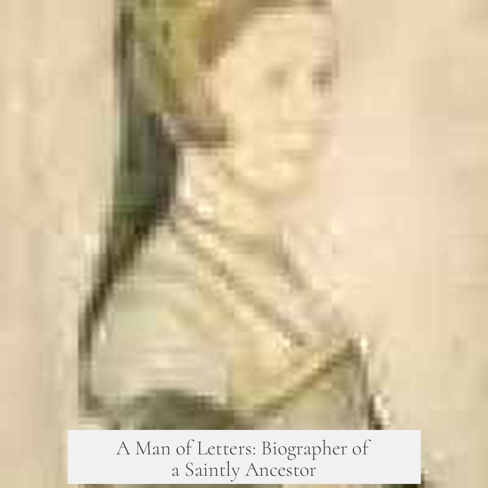 A Man of Letters: Biographer of a Saintly Ancestor