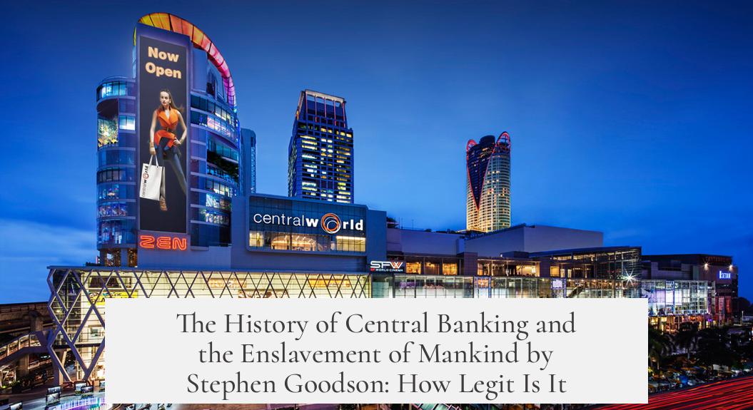 The History of Central Banking and the Enslavement of Mankind by Stephen Goodson: How Legit Is It?