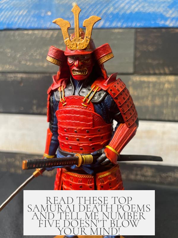 READ THESE TOP SAMURAI DEATH POEMS AND TELL ME NUMBER FIVE DOESN'T BLOW YOUR MIND!