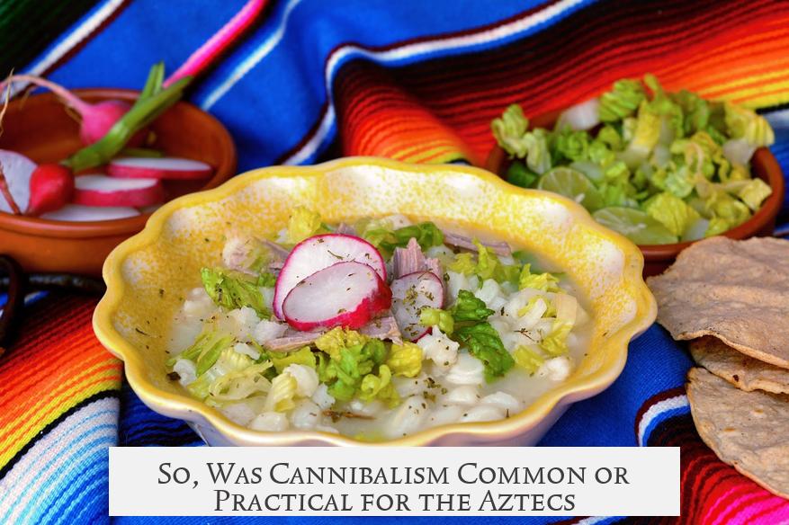 So, Was Cannibalism Common or Practical for the Aztecs?