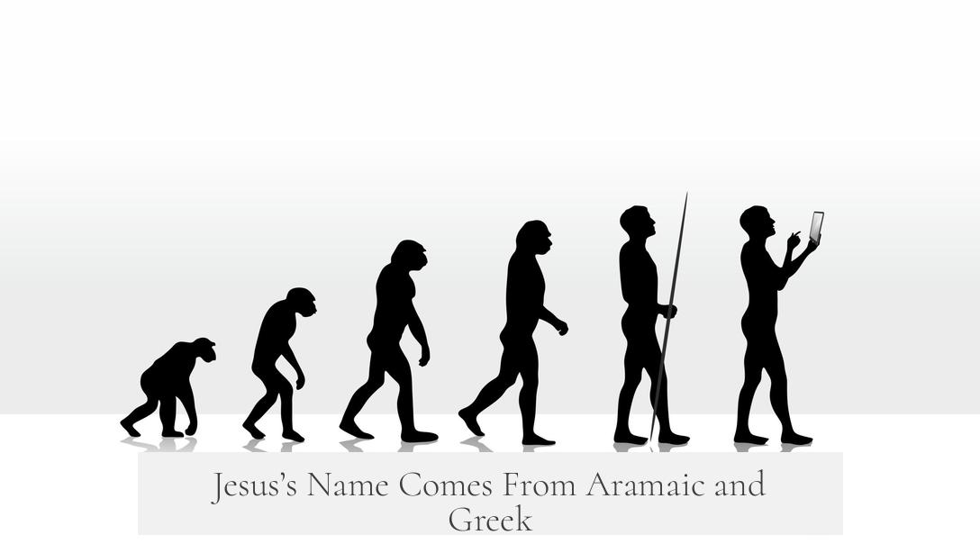 Jesus’s Name Comes From Aramaic and Greek
