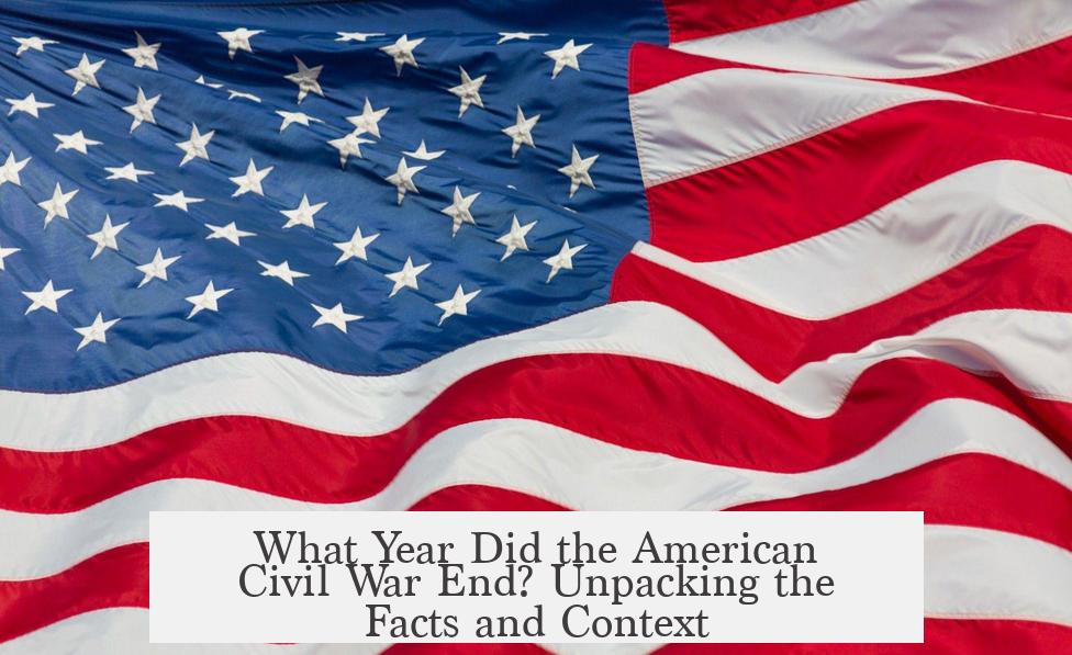 What Year Did the American Civil War End? Unpacking the Facts and Context