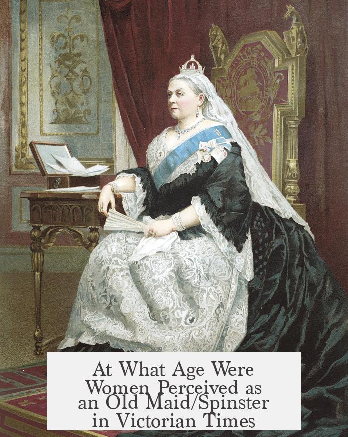 At What Age Were Women Perceived as an Old Maid/Spinster in Victorian Times?