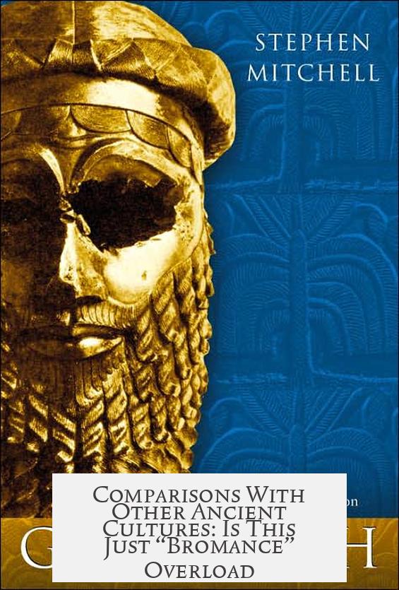 Comparisons With Other Ancient Cultures: Is This Just “Bromance” Overload?