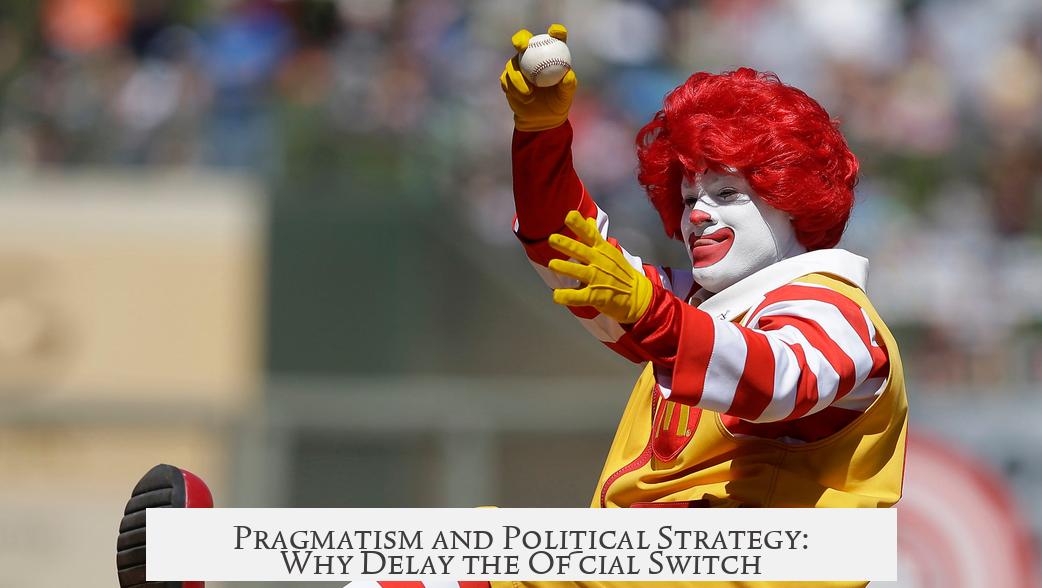 Pragmatism and Political Strategy: Why Delay the Official Switch?