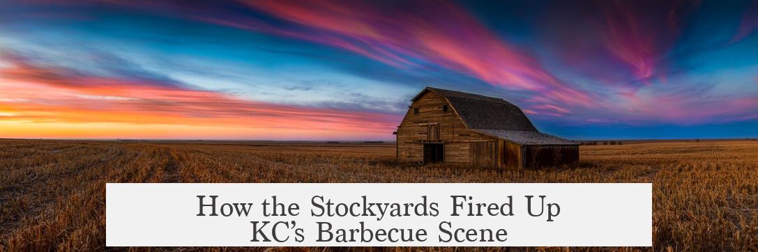 How the Stockyards Fired Up KC’s Barbecue Scene
