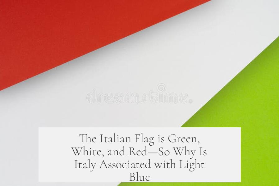 The Italian Flag is Green, White, and Red—So Why Is Italy Associated with Light Blue?