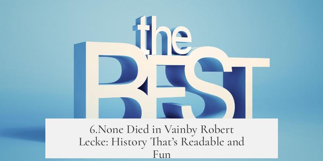 6.None Died in Vainby Robert Lecke: History That’s Readable and Fun