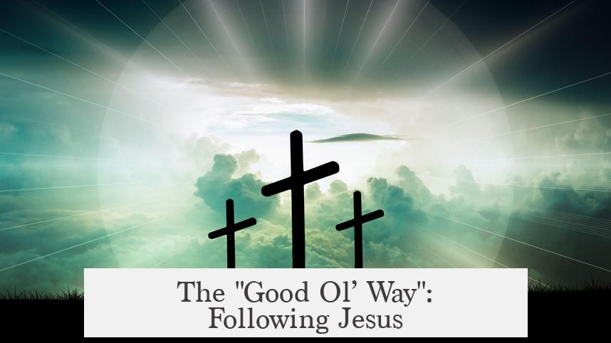 The "Good Ol’ Way": Following Jesus