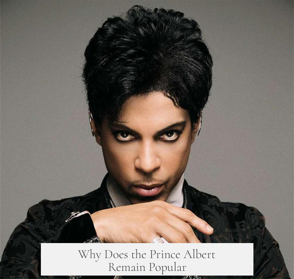 Why Does the Prince Albert Remain Popular?