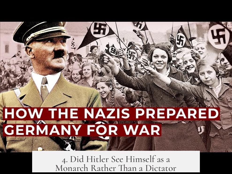 4. Did Hitler See Himself as a Monarch Rather Than a Dictator?