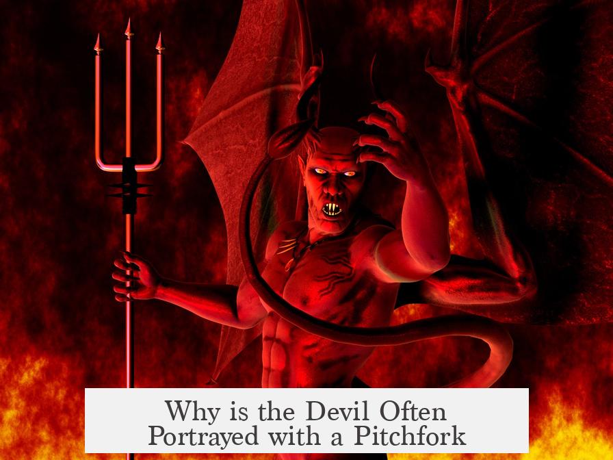 Why is the Devil Often Portrayed with a Pitchfork?