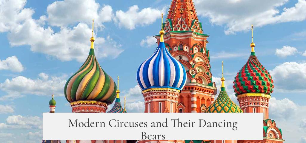 Modern Circuses and Their Dancing Bears