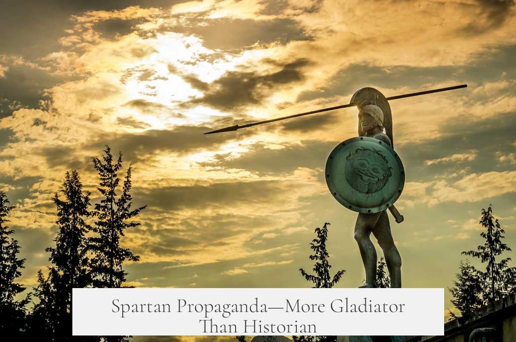 Spartan Propaganda—More Gladiator Than Historian