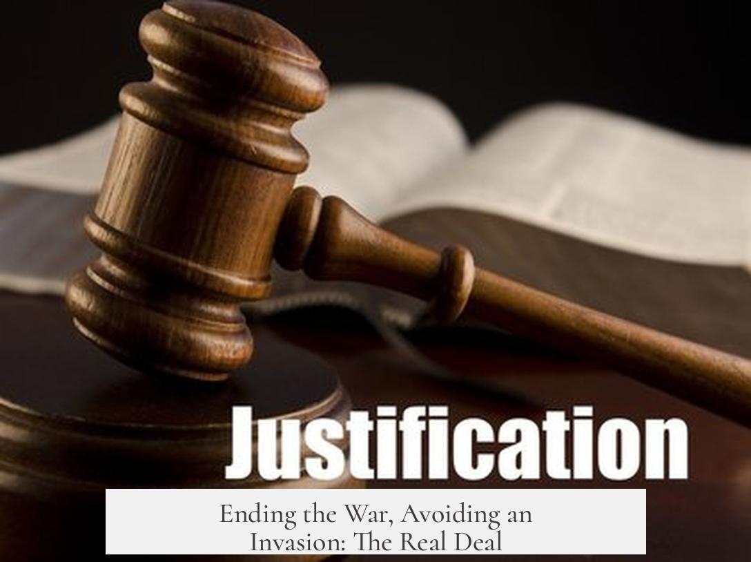 Ending the War, Avoiding an Invasion: The Real Deal