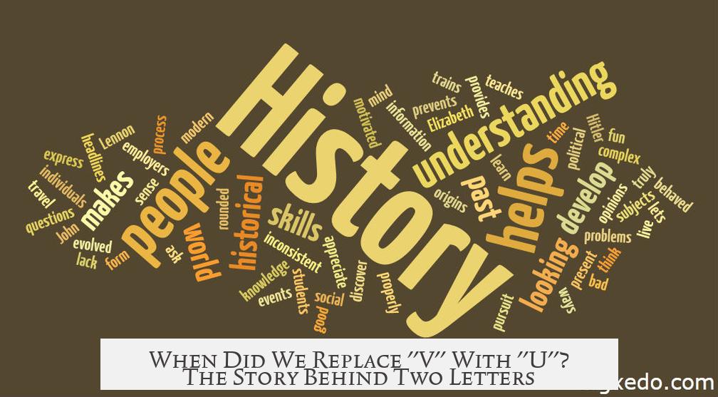 When Did We Replace "V" With "U"? The Story Behind Two Letters