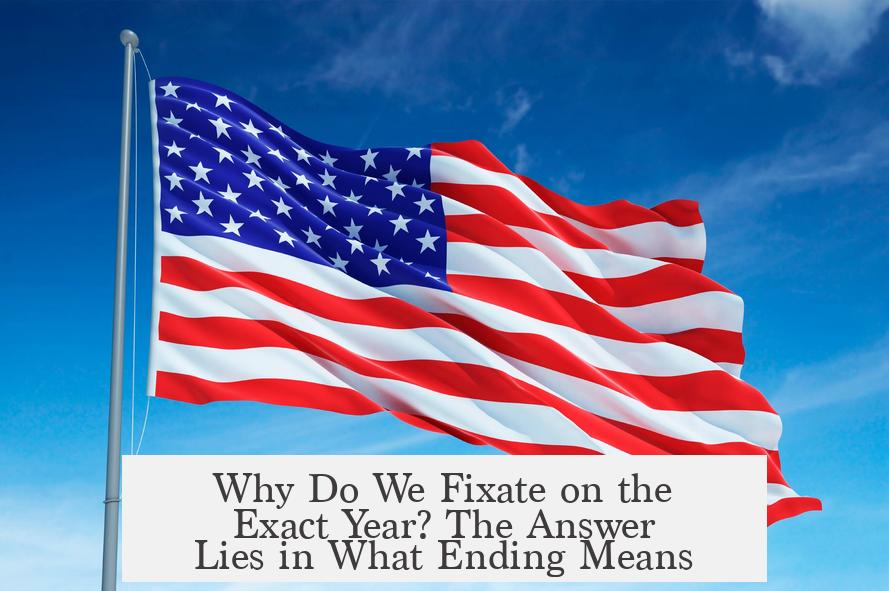 Why Do We Fixate on the Exact Year? The Answer Lies in What Ending Means