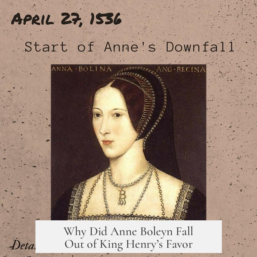 Why Did Anne Boleyn Fall Out of King Henry’s Favor?