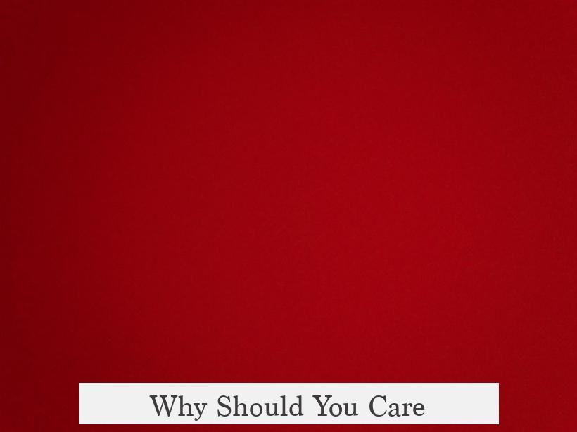 Why Should You Care?